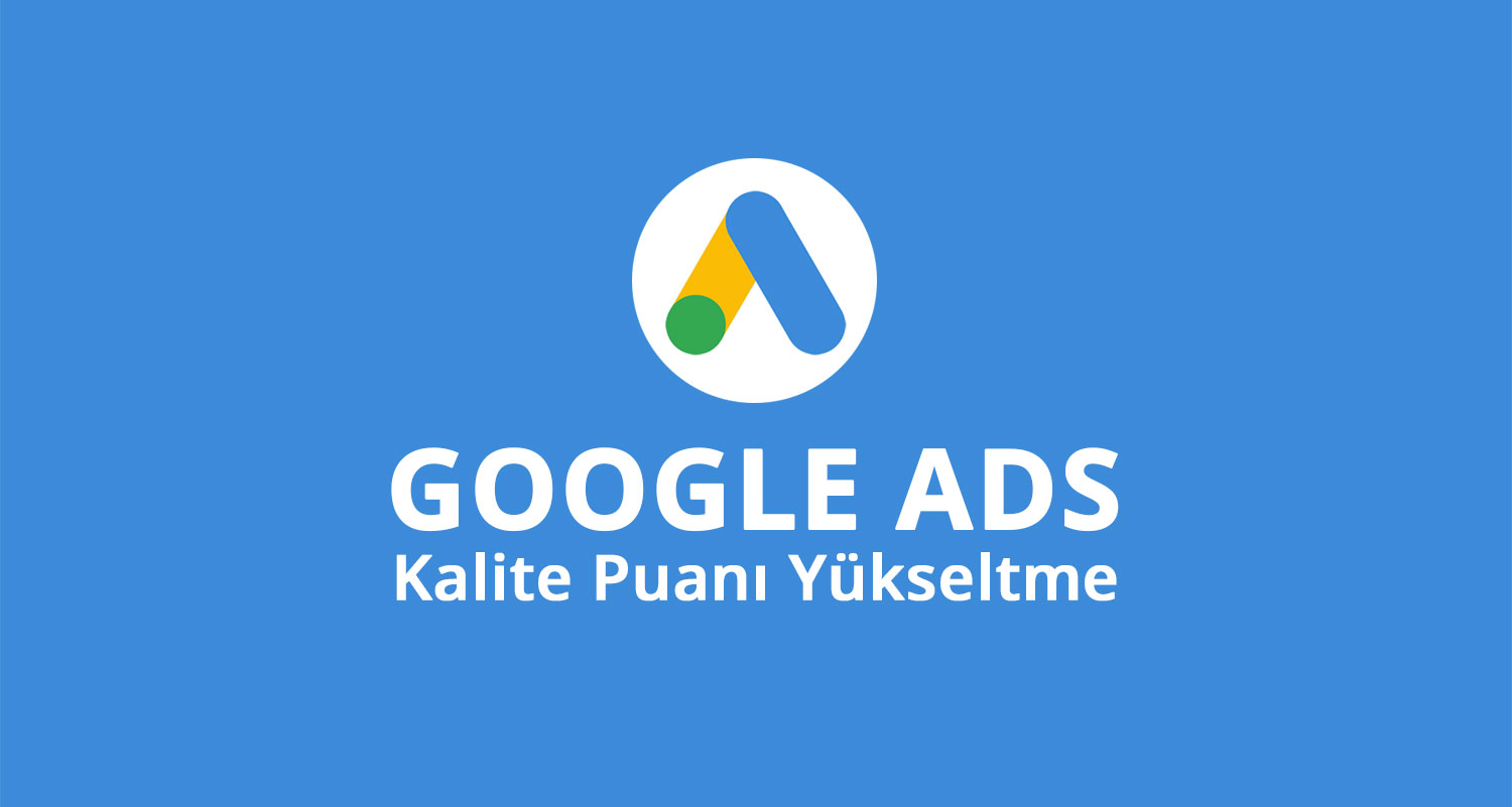 Google Ads Hesap Kalite Puanı Artırma